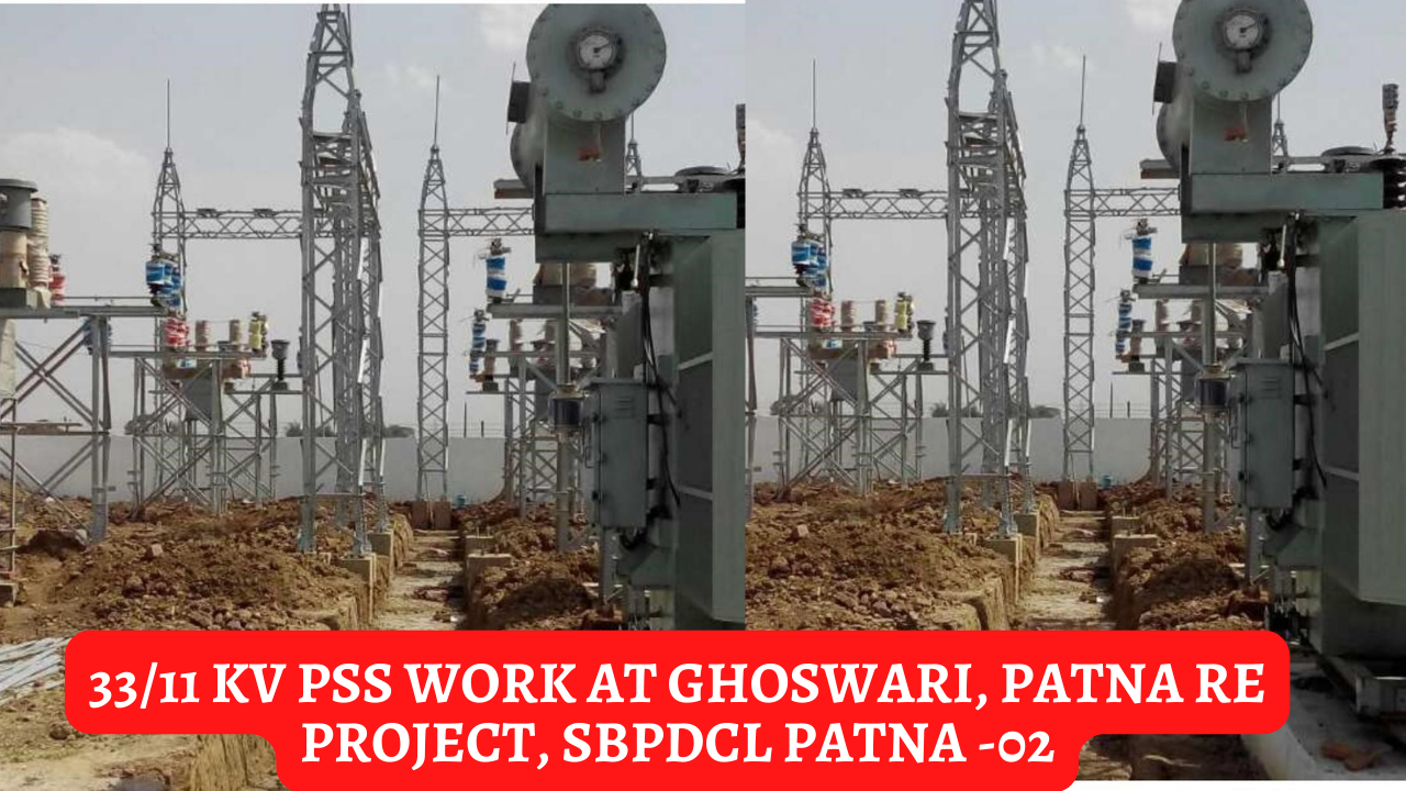 33/11 KV PSS work at Ghoswari, Patna RE Project, SBPDCL Patna -02